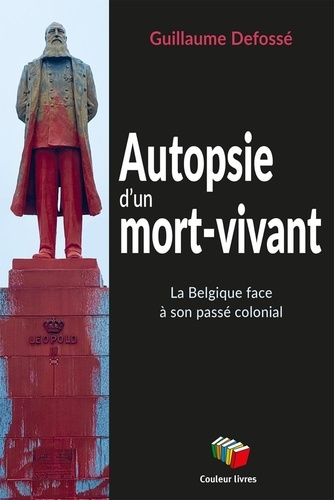 Emprunter Autopsie d'un mort-vivant. La Belgique face à son passé colonial livre