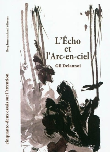 Emprunter L'Echo et l'Arc-en-ciel. Cinquante-deux essais sur l'attention livre