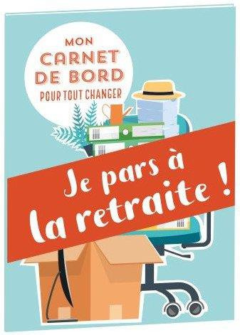 Emprunter Je pars à la retraite ! Mon carnet de bord pour tout changer livre