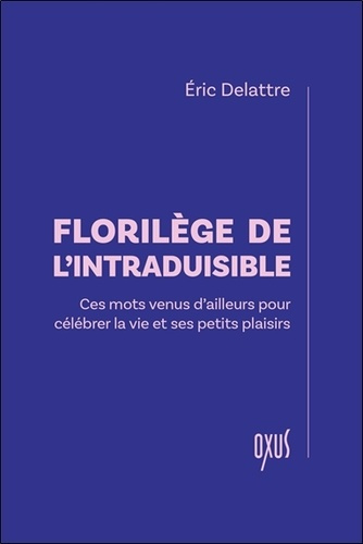 Emprunter Florilège de l'intraduisible. Ces mots venus d’ailleurs pour célébrer la vie et ses petits plaisirs livre