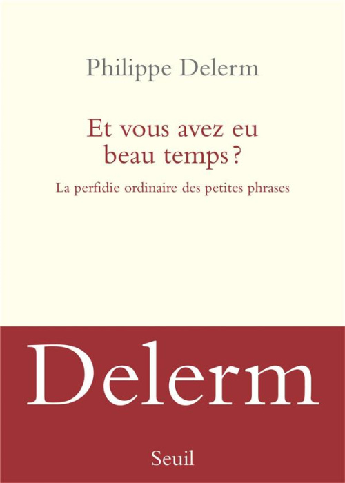 Emprunter Et vous avez eu beau temps ? La perfidie ordinaire des petites phrases livre