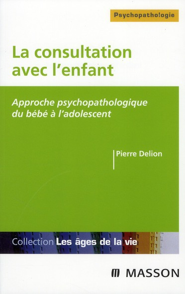 Emprunter La consultation avec l'enfant. Approche psychopathologique du bébé à l'adolescent livre