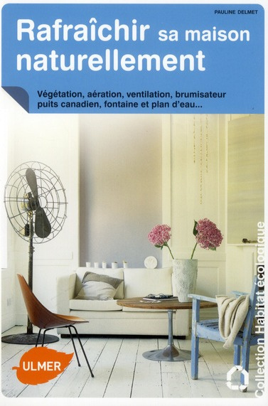 Emprunter Rafraichir sa maison naturellement. Végétation, aération, ventilation, brumisateur, puits canadien, livre