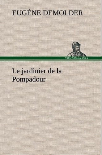 Emprunter Le jardinier de la Pompadour. Le jardinier de la pompadour livre