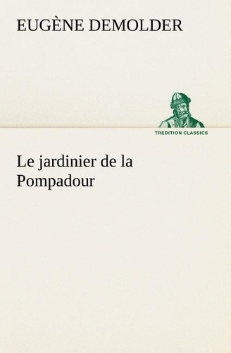 Emprunter Le jardinier de la Pompadour. Le jardinier de la pompadour livre