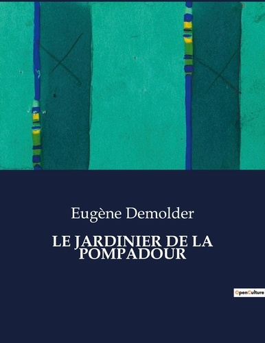Emprunter Le jardinier de la pompadour. Un récit d'amour et de rivalité dans le cadre bucolique de la France d livre