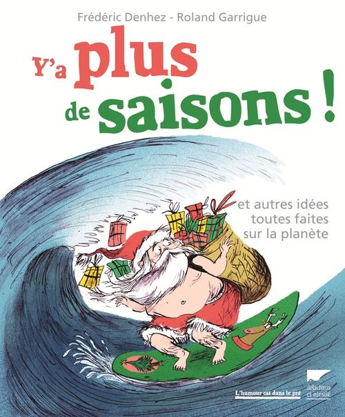 Emprunter Y'a plus de saisons ! Et autres idées toutes faites sur la planète livre