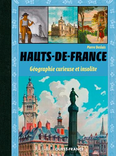 Emprunter Les Hauts-de-France. Géographie curieuse et insolite livre