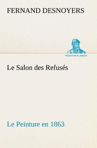 Emprunter Le Salon des Refusés Le Peinture en 1863. Le salon des refuses le peinture en 1863 livre