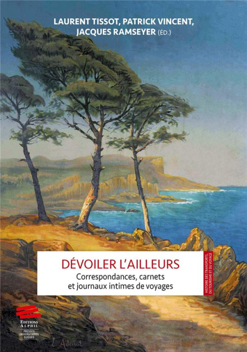 Emprunter Dévoiler l'ailleurs. Correspondances, carnets et journaux intimes de voyages livre