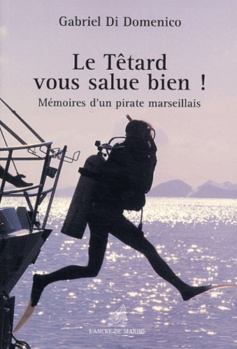 Emprunter Le têtard vous salue bien ! Mémoires d'un pirate marseillais livre