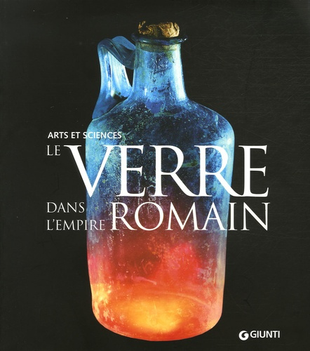 Emprunter Le verre dans l'Empire romain. Arts et sciences livre