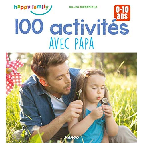 Emprunter 100 activités avec papa pour favoriser les moments complices. 0-10 ans livre