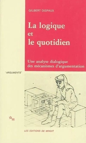 Emprunter La Logique et le quotidien. Une analyse dialogique des mécanismes de l'argumentation livre