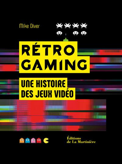 Emprunter Rétro Gaming. Une histoire des jeux vidéo livre