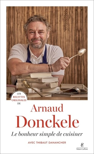 Emprunter Les recettes originales d'Arnaud Donckele. Le bonheur simple de cuisiner livre