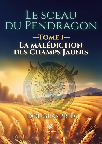 Emprunter Le sceau du pendragon. Tome 1 : La malédiction des champs jaunis livre