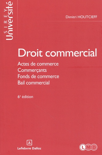 Emprunter Droit commercial. Actes de commerce, Commerçants, Fonds de commerce, Bail commercial, 6e édition livre