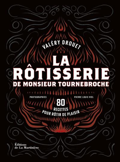 Emprunter La rôtisserie de Monsieur Tournebroche. 80 recettes pour rôtir de plaisir livre