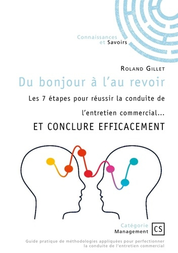 Emprunter Du bonjour à l'au revoir. Les 7 étapes pour réussir la conduite de l'entretien commercial... ET CONC livre