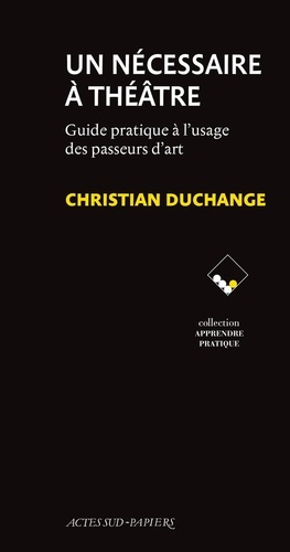 Emprunter Un nécessaire à théâtre. Guide pratique à l'usage des passeurs d'art livre
