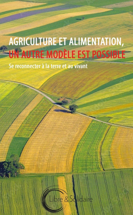Emprunter Agriculture et alimentation, un autre modèle est possible. Se reconnecter à la terre et au vivant livre