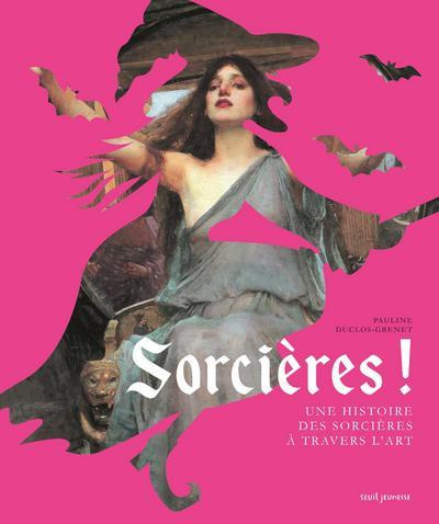 Emprunter Sorcières ! Une histoire des sorcières à travers l'art livre