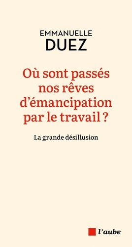 Emprunter Où sont passés nos rêves d'émancipation par le travail ? La grande désillusion livre