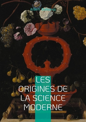 Emprunter Les origines de la science moderne. Voyage au coeur de la révolution scientifique - une exploration livre