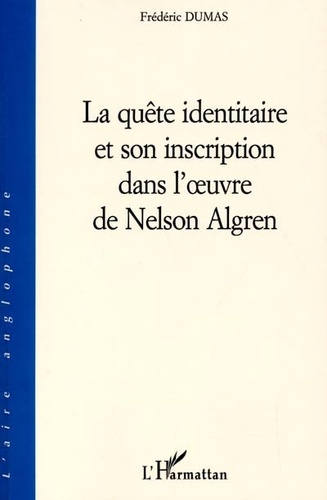 Emprunter LA QUETE IDENTITAIRE ET SON INSCRIPTION DANS L'OEUVRE DE NELSON ALGREN livre