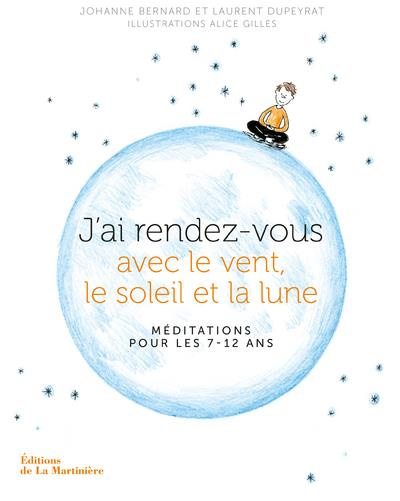 Emprunter J'ai rendez-vous avec le vent, le soleil et la lune. Méditations pour les 7-12 ans livre