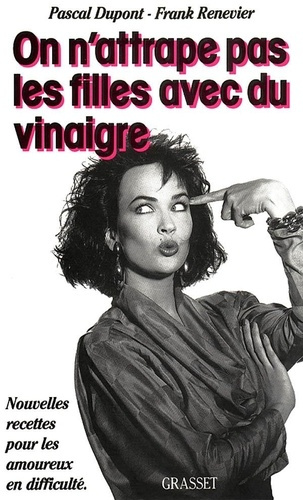 Emprunter ON N'ATTRAPE PAS LES FILLES AVEC DU VINAIGRE. Nouvelles recettes pour les amoureux en difficulté livre