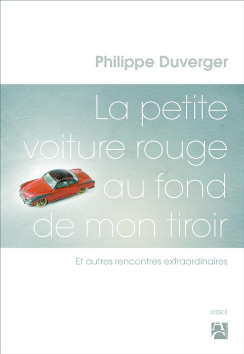 Emprunter La petite voiture rouge au fond de mon tiroir. Et autres rencontres extraordinaires livre