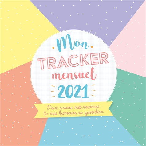 Emprunter Mon tracker mensuel. Pour suivre mes routines et mes humeurs au quotidien, Edition 2021 livre
