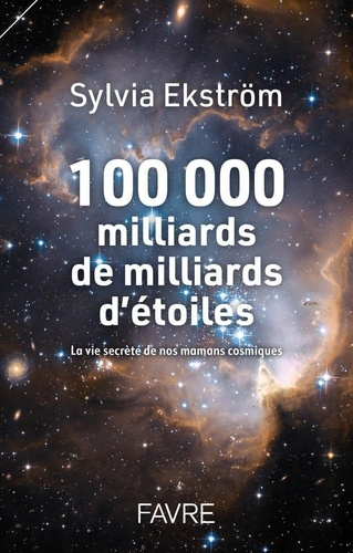Emprunter 100 000 milliards de milliards d'étoiles. La vie secrètes de nos mamans cosmiques livre