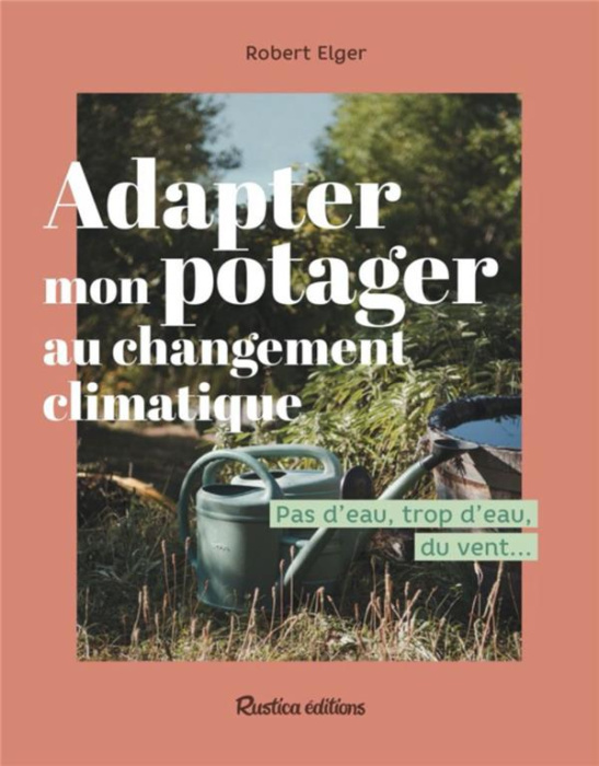 Emprunter Adapter mon potager au changement climatique. Pas d'eau, trop d'eau, du vent ... livre