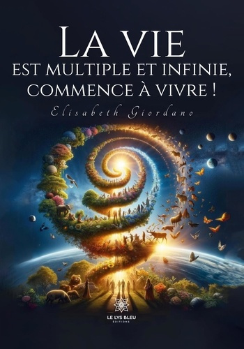 Emprunter La vie est multiple et infinie, commence à vivre ! livre