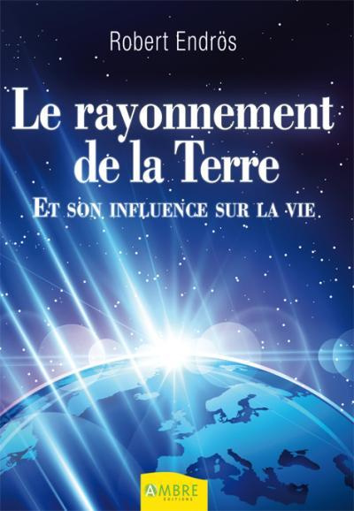 Emprunter Le rayonnement de la Terre. Et son influence sur la vie livre