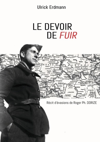 Emprunter Le devoir de fuir. Récit d'évasions de Roger Ph. DORIZE livre