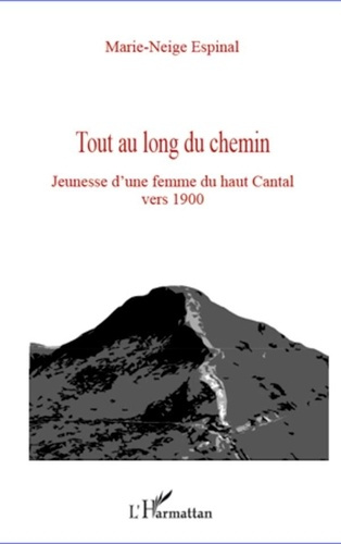 Emprunter Tout au long du chemin. Jeunesse d'une femme du haut Cantal vers 1900 livre