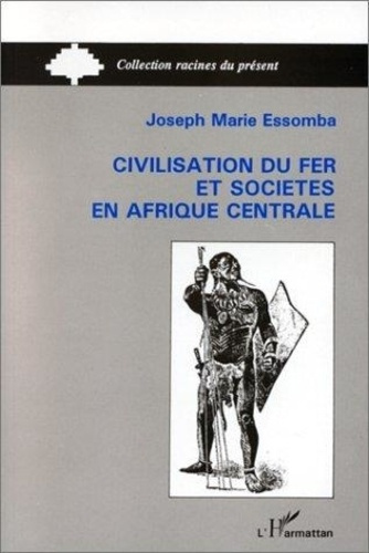 Emprunter Civilisation du fer et sociétés en Afrique centrale. Le cas du Cameroun méridional : histoire ancien livre