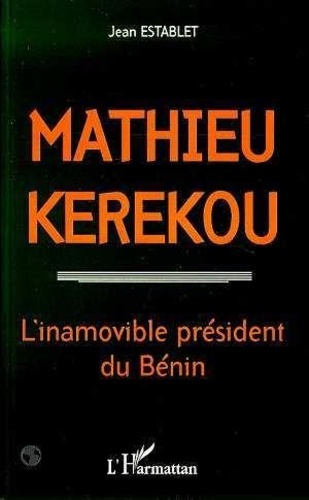 Emprunter Mathieu Kerekou (1933-1996). L'inamovible président du Bénin livre