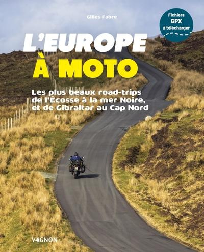 Emprunter L'Europe à moto. Les plus beaux road-trips de l'Ecosse à la mer Noire, et de Gibraltar au Cap Nord livre