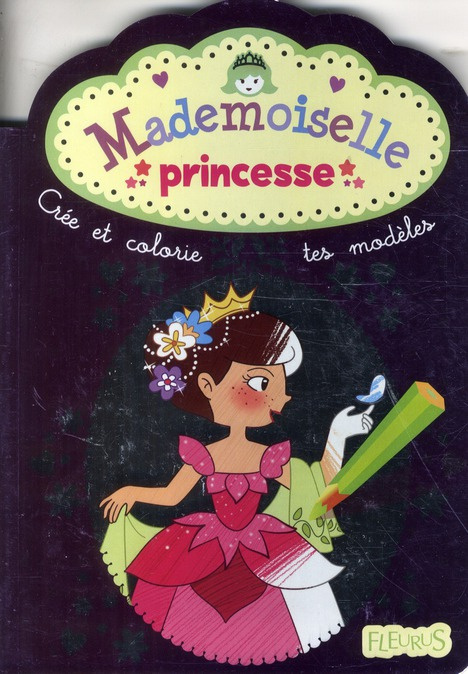 Emprunter Mademoiselle Princesse. Crée et colorie tes modèles livre