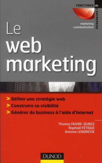 Emprunter Le web marketing. Définir sa stratégie web, construire sa visibilité, générer du business à l'aide d livre