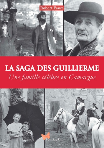 Emprunter Saga des Guillierme. Une famille célèbre en Camargue livre