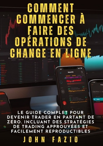Emprunter Comment commencer à faire des opérations de change en ligne. Le guide complet pour devenir trader en livre