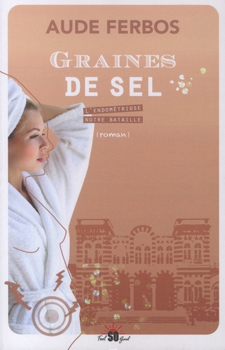 Emprunter Graines de sel. L'endométriose notre bataille livre