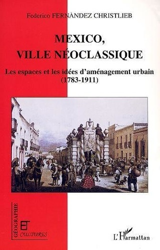 Emprunter Mexico, ville néoclassique. Les espaces et les idées d'aménagement urbain : 1783-1911 livre