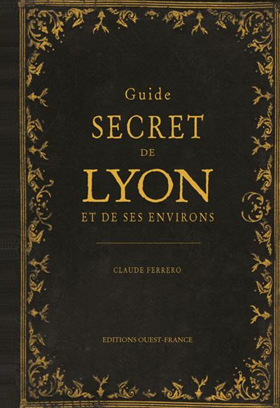 Emprunter Guide secret de Lyon et de ses environs livre